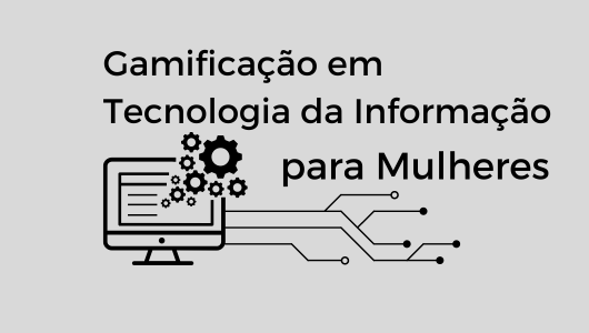 CURSO GAMIFICAÇÃO EM TECNOLOGIA DA INFORMAÇÃO PARA MULHERES JUAZEIRO DO NORTE